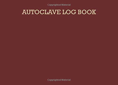 Autoclave Log Book: Sterilization operator notebook: Handy sterilizing logbook sheets for keeping your records organized and up to date: Volume 13