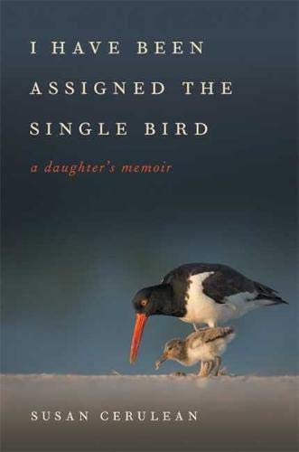 I Have Been Assigned the Single Bird: A Daughter's Memoir (Wormsloe Foundation Nature Book Ser.)