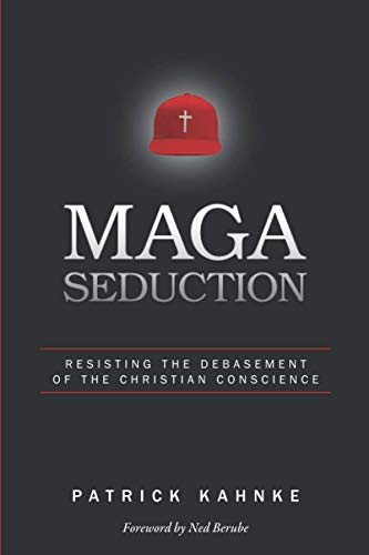 MAGA Seduction: Resisting the Debasement of the Christian Conscience