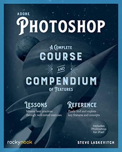 Adobe Photoshop: A Complete Course and Compendium of Features
