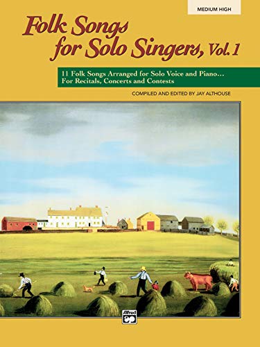 Folk Songs for Solo Singers, Vol 1: 11 Folk Songs Arranged for Solo Voice and Piano . . . For Recitals, Concerts, and Contests (Medium High Voice)