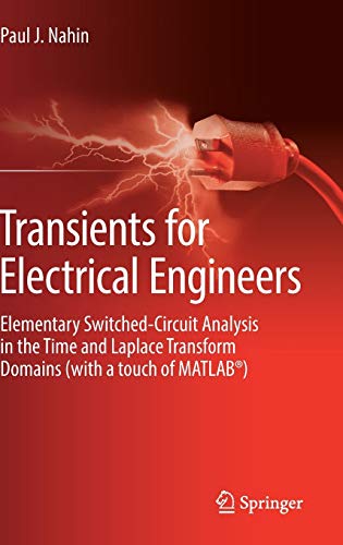 Transients for Electrical Engineers: Elementary Switched-Circuit Analysis in the Time and Laplace Transform Domains (with a touch of MATLAB®)