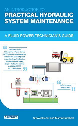 AN INTRODUCTION TO PRACTICAL HYDRAULIC SYSTEM MAINTENANCE: A FLUID POWER TECHNICIAN’S GUIDE