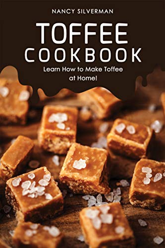 Toffee Cookbook: Learn How to Make Toffee at Home!