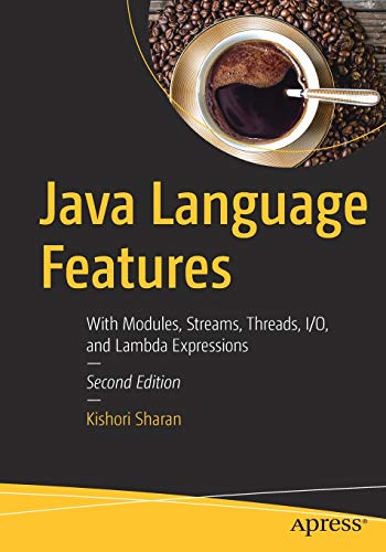 Java Language Features: With Modules, Streams, Threads, I/O, and Lambda Expressions