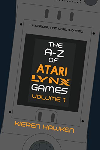 The A-Z of Atari Lynx Games: Volume 1 (The A-Z of Retro Gaming Book 36)