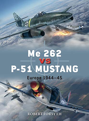 Me 262 vs P-51 Mustang: Europe 1944–45 (Duel Book 100)