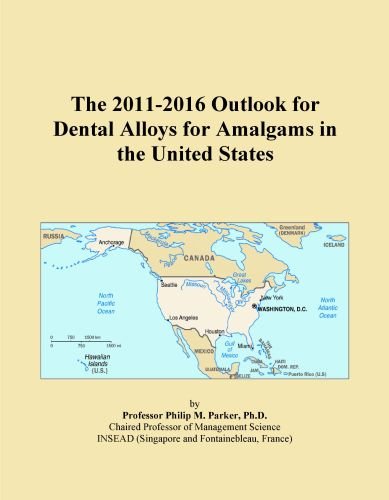 The 2011-2016 Outlook for Dental Alloys for Amalgams in the United States