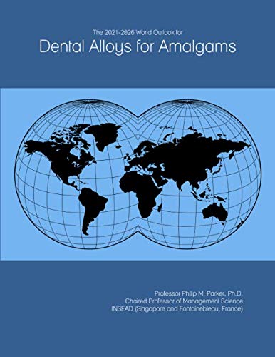The 2021-2026 World Outlook for Dental Alloys for Amalgams