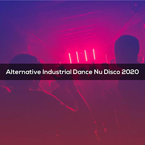 Alternative Industrial Dance Nu Disco 2020