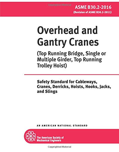 ASME B30.2-2016: Overhead and Gantry Cranes - Top Running Bridge, Single or Multiple Girder, Top Running Trolley Hoist: Safety Standard for Cableways, Cranes, Derricks, Hoists, Hooks, Jacks, & Slings