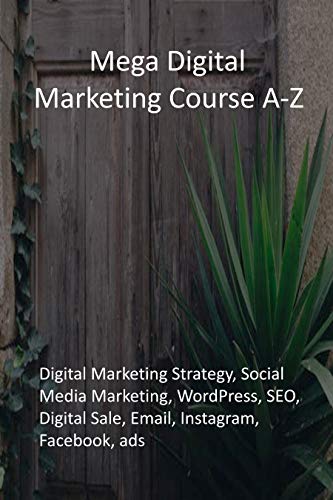 Mega Digital Marketing Course A-Z: Digital Marketing Strategy, Social Media Marketing, WordPress, SEO, Digital Sale, Email, Instagram, Facebook, ads