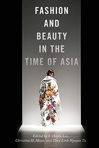 Fashion and Beauty in the Time of Asia (NYU Series in Social and Cultural Analysis, 6)