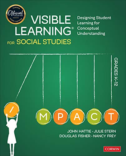 Visible Learning for Social Studies, Grades K-12: Designing Student Learning for Conceptual Understanding (Corwin Teaching Essentials)