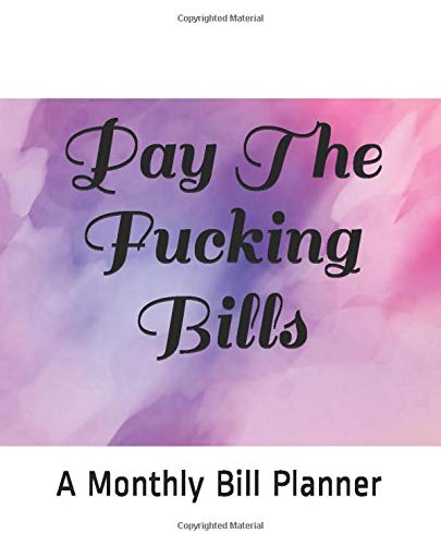 Pay The Fucking Bills: Monthly Bill Planner and Organizer, Funny Monthly Bill and Household Expense Tracker (Simple Monthly Bill Planners)