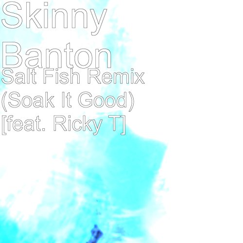 Salt Fish Remix (Soak It Good) [feat. Ricky T]