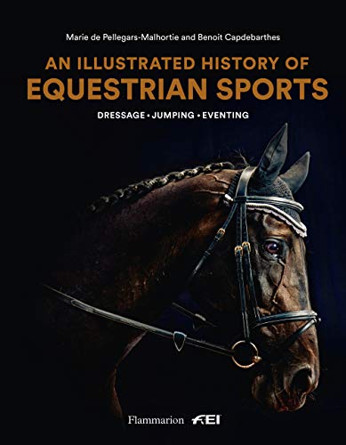 An Illustrated History of Equestrian Sports: Dressage, Jumping, Eventing (Langue anglaise)