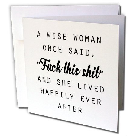 3dRose A Wise Woman Once Said Fuck This Shit and She Lived Happily Ever After - Greeting Card, 6' x 6', Single (gc_235519_5)