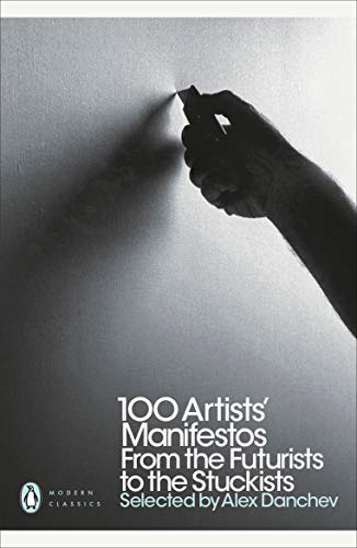 Modern Classics 100 Artists' Manifestos: From The Futurists To The Stuckists