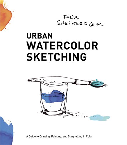 Urban Watercolor Sketching: A Guide to Drawing, Painting, and Storytelling in Color