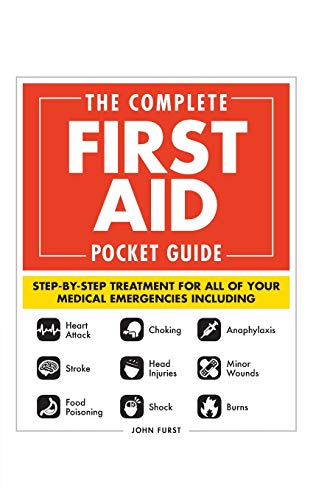 The Complete First Aid Pocket Guide: Step-by-Step Treatment for All of Your Medical Emergencies Including • Heart Attack • Stroke • Food Poisoning ... • Shock • Anaphylaxis • Minor Wounds • Burns