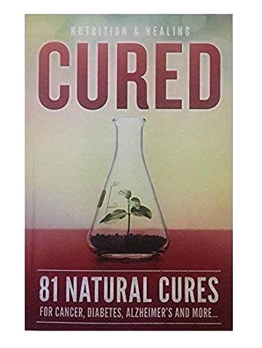 Cured 81 Natural Cures For Cancer, Diabetes, Alzheimer's and more