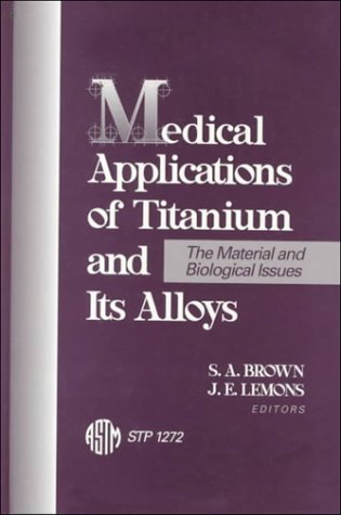 Medical Applications of Titanium and Its Alloys: The Material and Biological Issues (Astm Special Technical Publication)