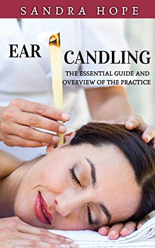 Ear Candling: The Essential Guide and Overview of the Practice