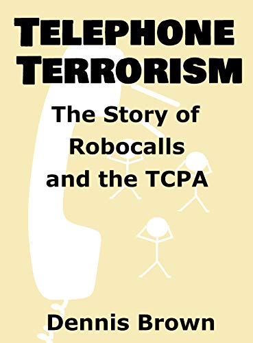 Telephone Terrorism: The Story of Robocalls and the TCPA