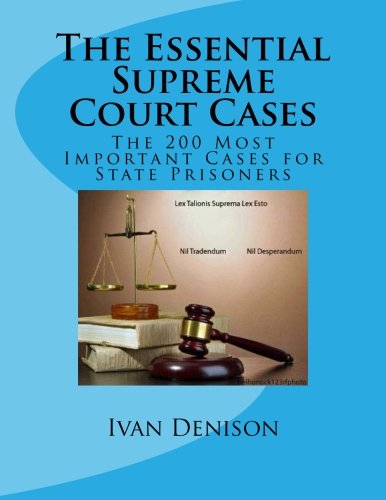 The Essential Supreme Court Cases: The 200 Most Important Cases for State Prisoners