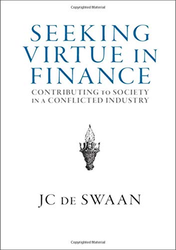 Seeking Virtue in Finance: Contributing to Society in a Conflicted Industry