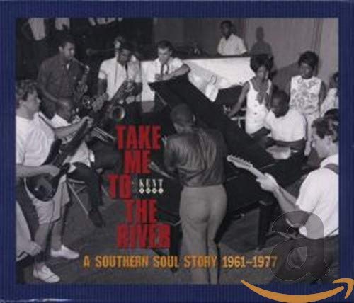 Take Me To The River: A Southern Soul Story 1961-1977