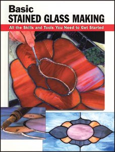 Basic Stained Glass Making: All the Skills and Tools You Need to Get Started (How To Basics)