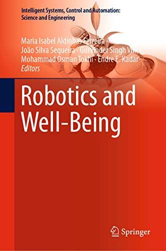 Robotics and Well-Being (Intelligent Systems, Control and Automation: Science and Engineering Book 95)