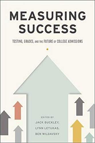 Measuring Success: Testing, Grades, and the Future of College Admissions