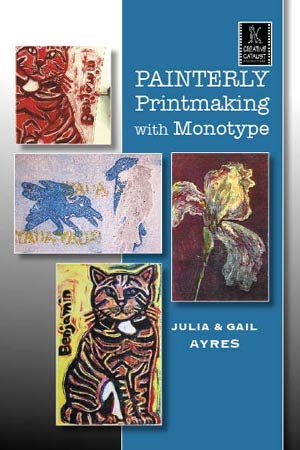 Painterly Printmaking with Monotype by Gail and Julia Ayres, DVD