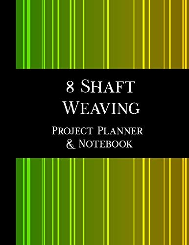 8 Shaft Weaving Project Planner and Notebook - 2nd Edition: 8.5 x 11' book, 123 pages, 7 pages per handwoven project to plan and document your pattern, yarn, warp, weft and techniques