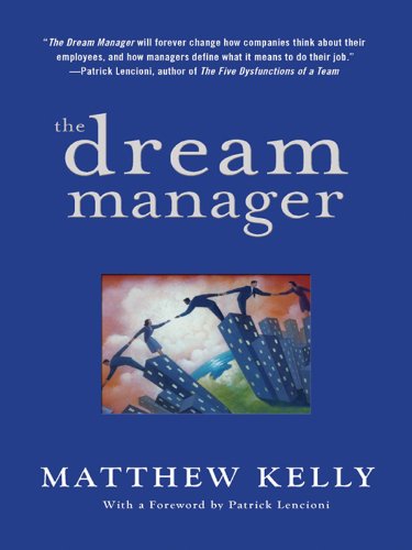 The Dream Manager: Acheive Results Beyond Your Dreams by Helping Your Employees Fulfill Theirs