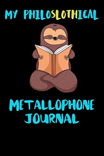 My Philoslothical Metallophone Journal: Blank Lined Notebook Journal Gift Idea For (Lazy) Sloth Spirit Animal Lovers