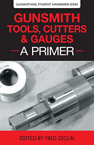 Gunsmith Tools, Cutters & Gauges: A Primer (4) (Gunsmithing Student Handbook)