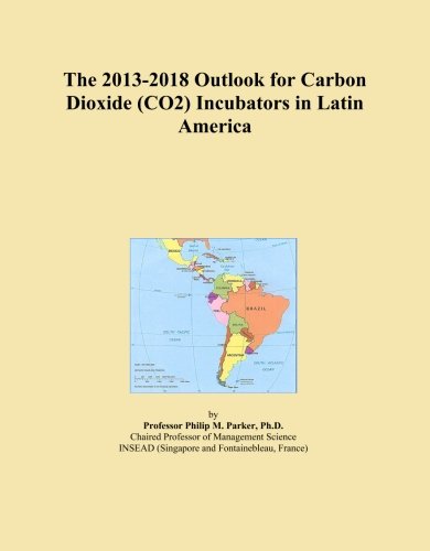 The 2013-2018 Outlook for Carbon Dioxide (CO2) Incubators in Latin America