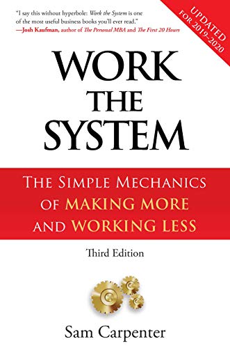 Work The System: The Simple Mechanics of Making More and Working Less (Revised third edition, 4th printing, September 1, 2014)