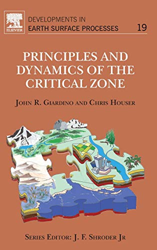 Principles and Dynamics of the Critical Zone (Volume 19) (Developments in Earth Surface Processes, Volume 19)