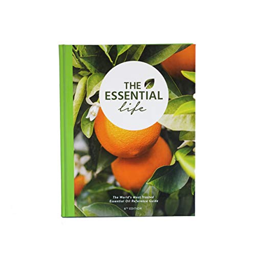 The Essential Life - 6th Edition - The Ultimate Essential Oil Guide