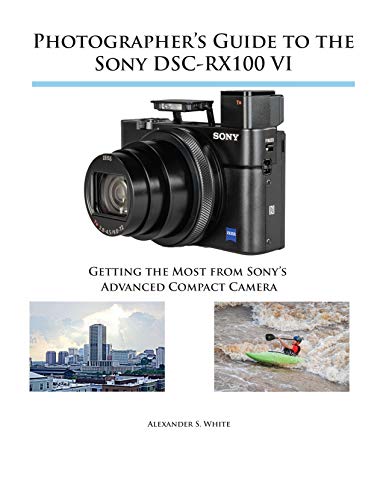 Photographer's Guide to the Sony DSC-RX100 VI: Getting the Most from Sony's Advanced Compact Camera