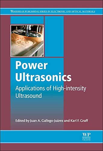 Power Ultrasonics: Applications of High-Intensity Ultrasound (Woodhead Publishing Series in Electronic and Optical Materials)