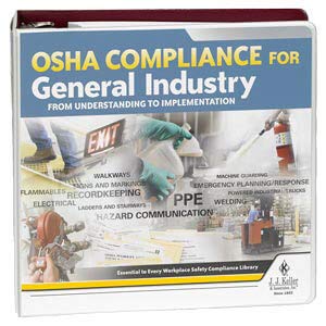 OSHA Compliance for General Industry Manual: from Understanding to Implementation - J. J. Keller & Associates - Real-World OSHA Compliant Guidance for Safety in The Workplace (Latest Edition)