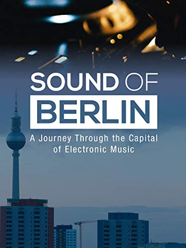 Sound of Berlin - A Journey Through the Capital of Electronic Music