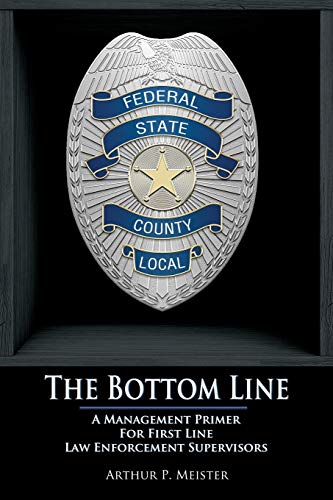 The Bottom Line - A management primer for first line law enforcement supervisors