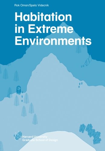 Habitation in Extreme Environments (Harvard GSD Studio Reports)